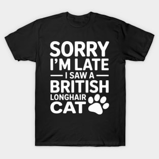 Sorry I'm Late I Saw A British Longhair Cat T-Shirt